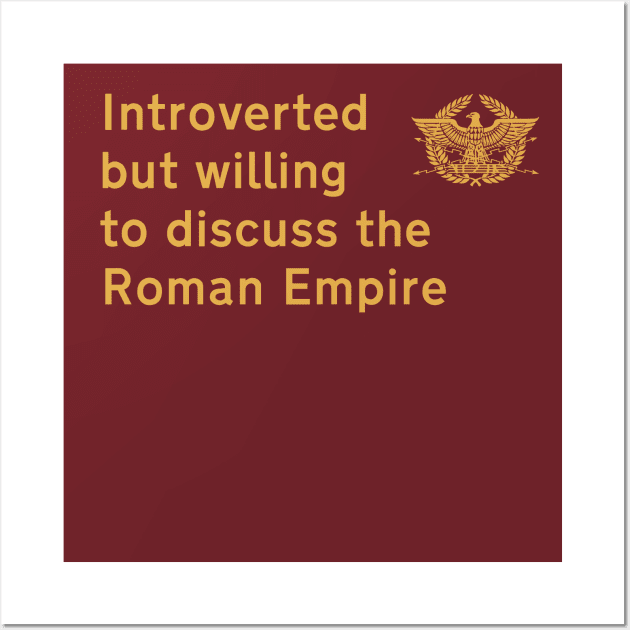 Introverted but willing to discuss the Roman Empire Wall Art by Dystopianpalace